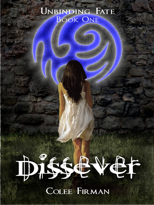 Title details for Dissever (Unbinding Fate Book One) by Colee Firman - Available